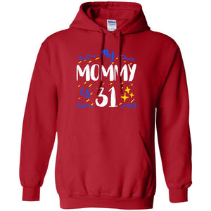 My Mommy Is 31 31st Birthday Mommy Shirt For Sons Or DaughtersG185 Gildan Pullover Hoodie 8 oz.