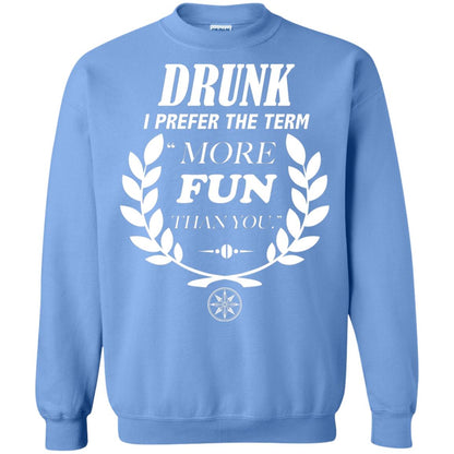 Drunk I Prefer The Term More Fun Than You Drunken Drinking Shirt Carolina Blue