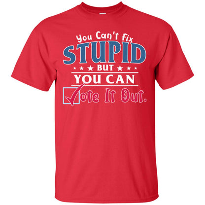 You Can't Fix Stupid But You Can Vote It Out Shirt Red