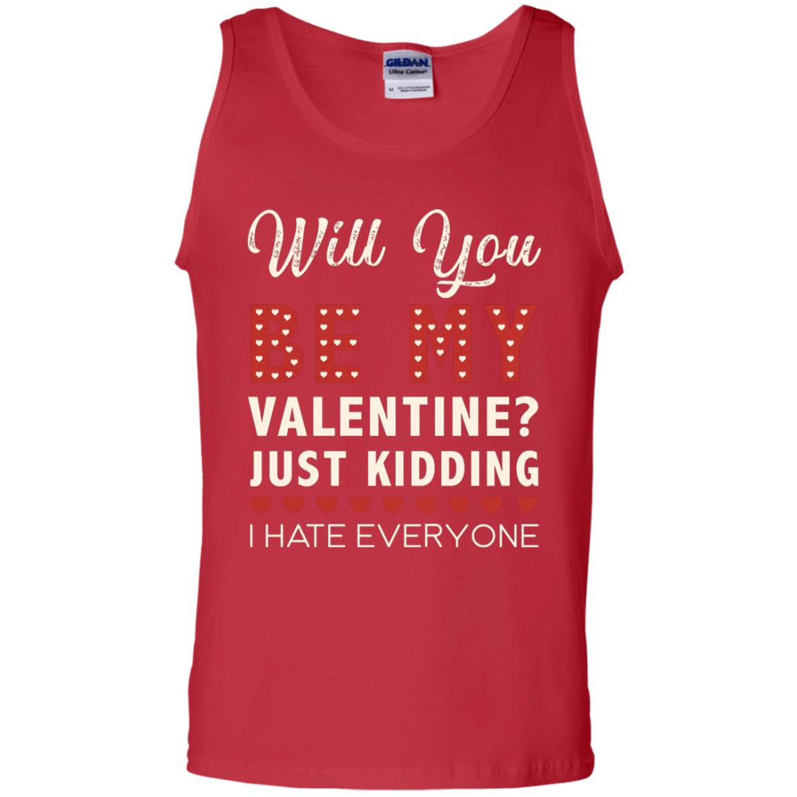 Will You Be My Valentine Just Kidding I Hate Everyone Shirt Red