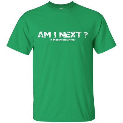 Am I Next Hash Tag March For Our Lives Gun Control T-shirt Irish Green