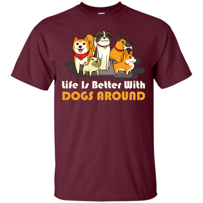 Life Is Better With Dogs Around Best Idea Shirt For Dogs Lover Maroon