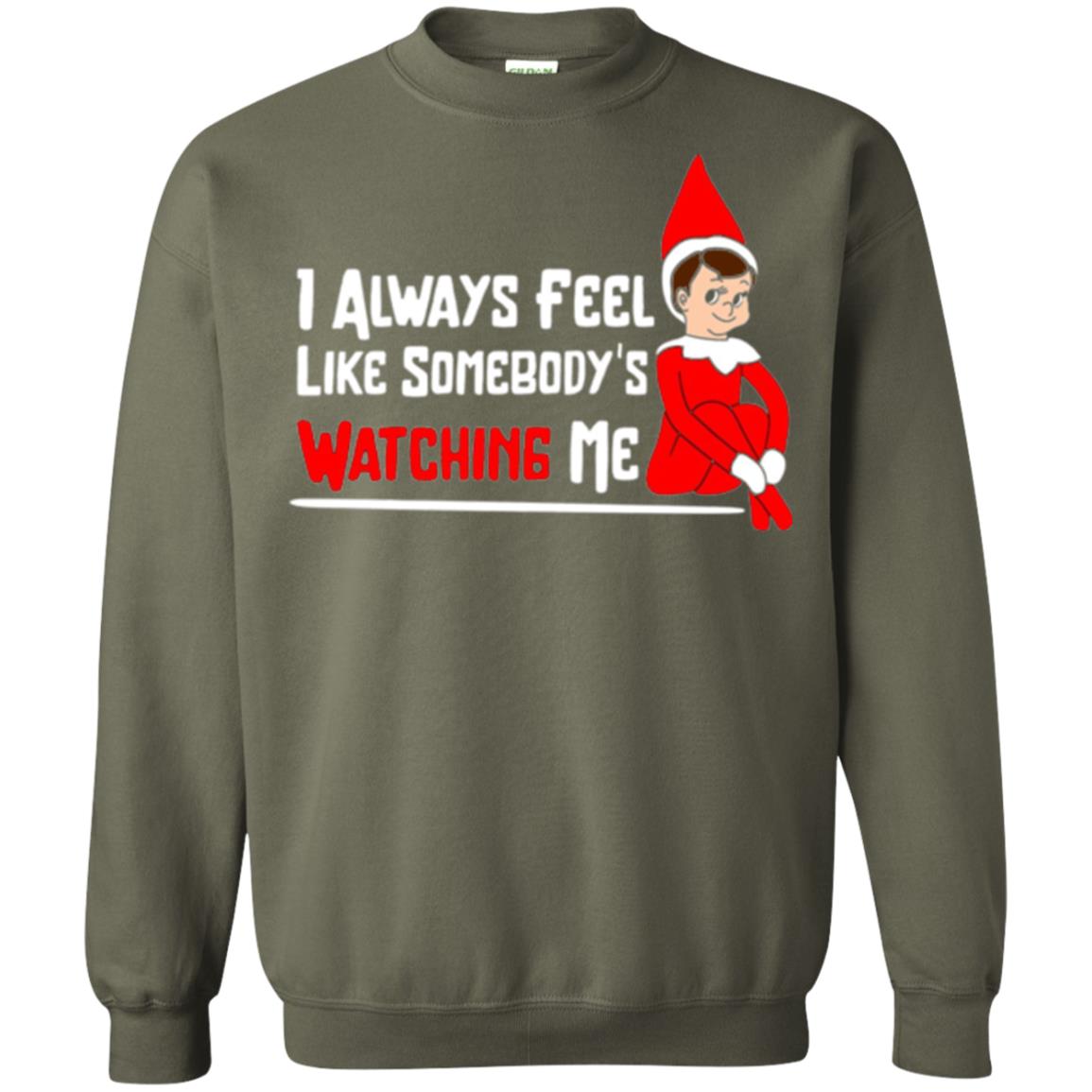 Christmas T-shirt I Alway Feel Like Somebody_s Watching Me Military Green