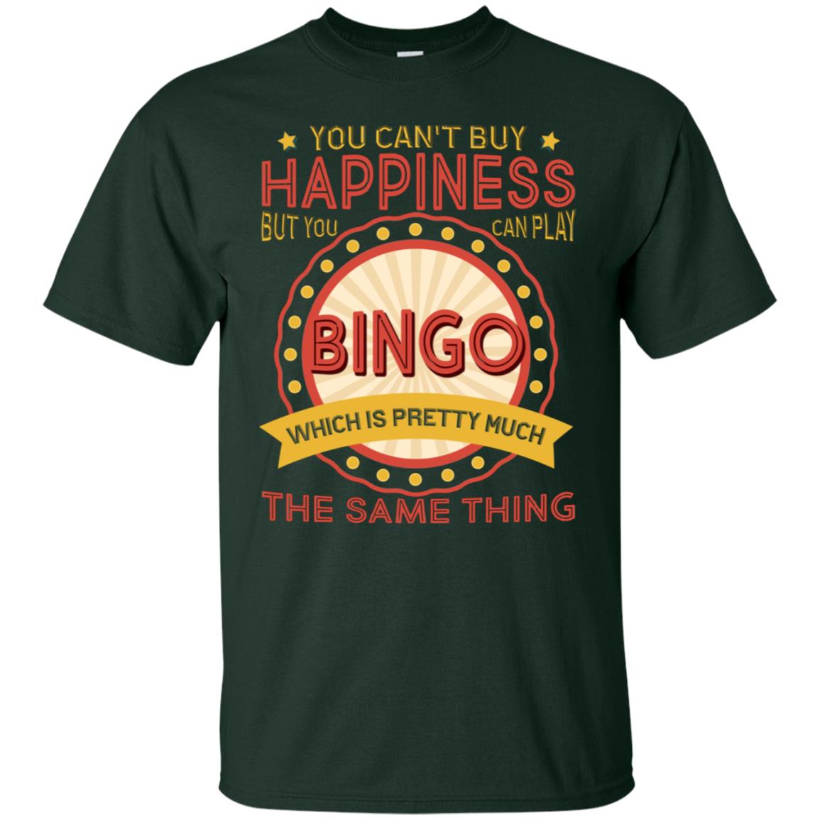 You Can't Buy Happiness But You Can Play Bingo Which Pretty Much The Same Thing Shirt Forest