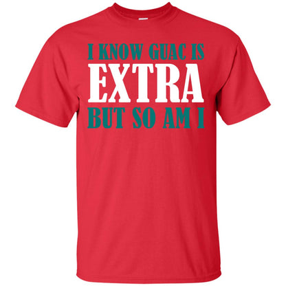 I Know Guac Is Extra But So Am I Vegetarians T-shirt Red