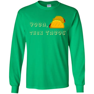 Yoga Then Tacos Shirt For Taco DayG240 Gildan LS Ultra Cotton T-Shirt