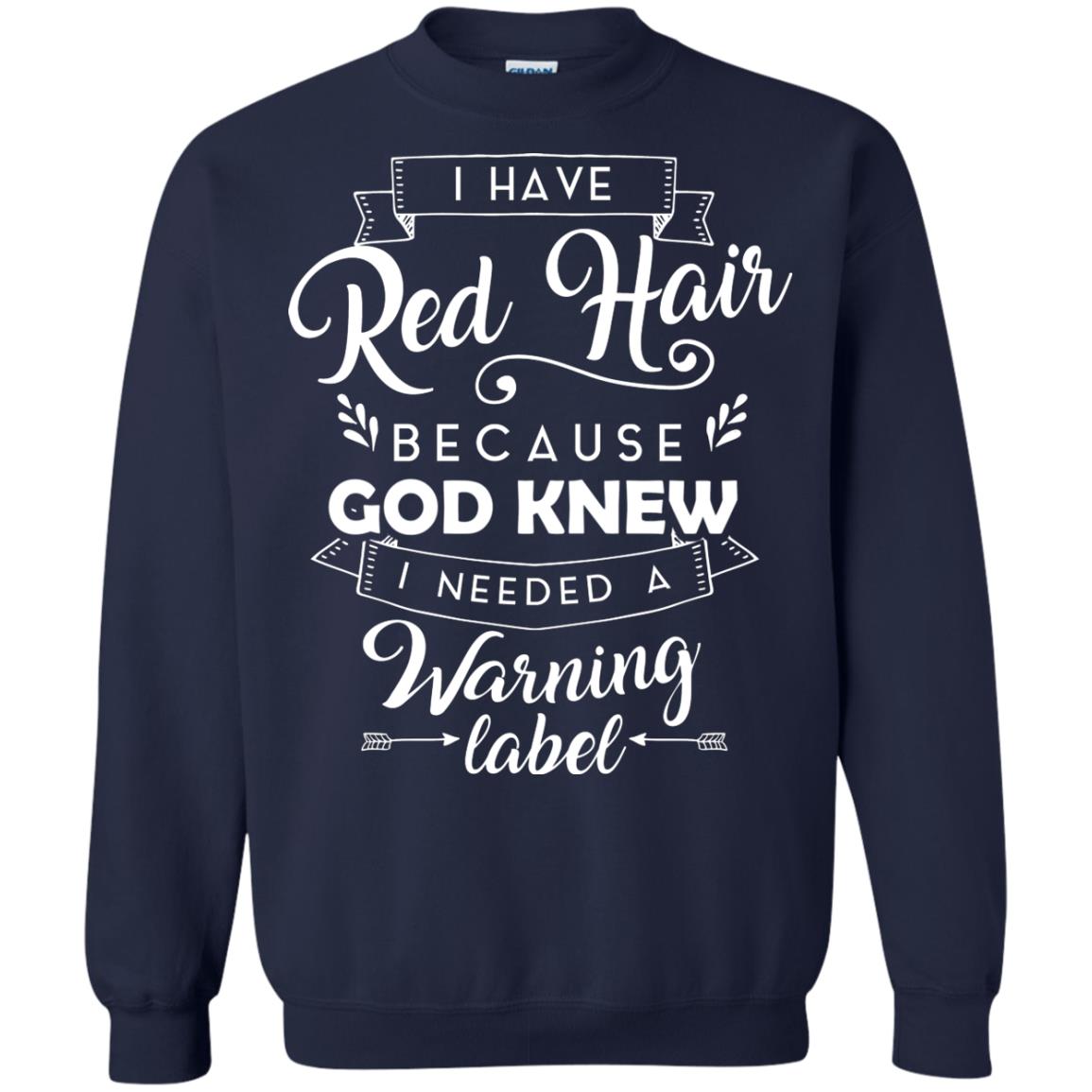 I Have Red Hair Because God Knew I Needed A Warning Label Redhead T-shirt Navy