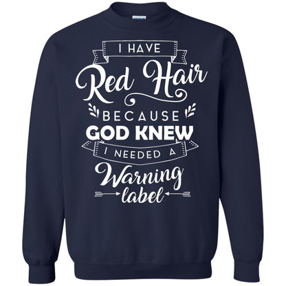 I Have Red Hair Because God Knew I Needed A Warning Label Redhead T-shirt Navy