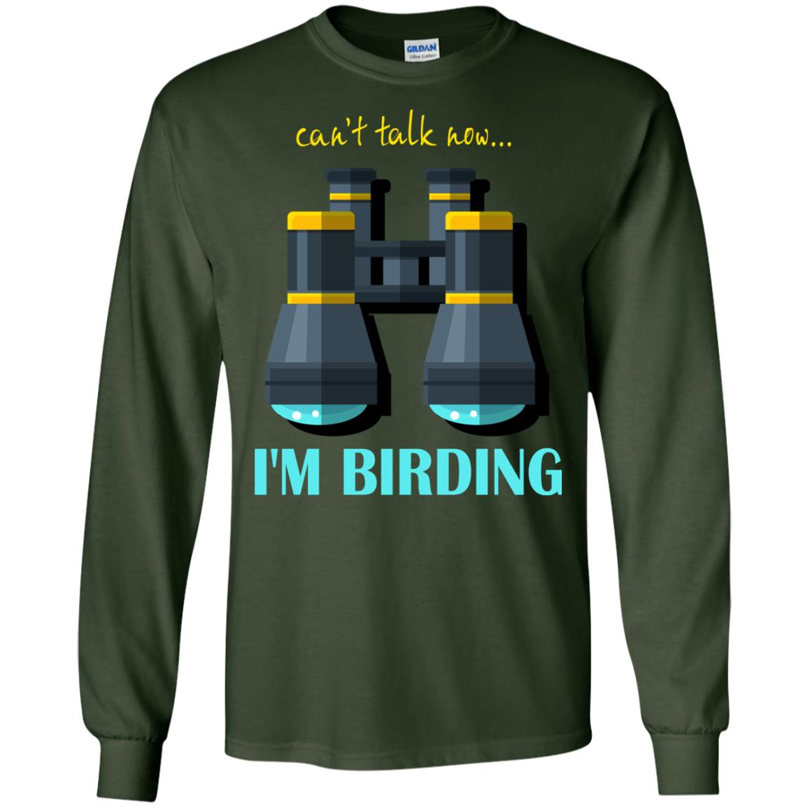 Bird-watching T-shirt Can't Talk Now I'm Birding Forest Green