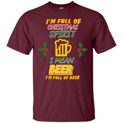 I'm Full Of Christmas Spirit I Mean Beer I'm Full Of Beer Shirt Maroon