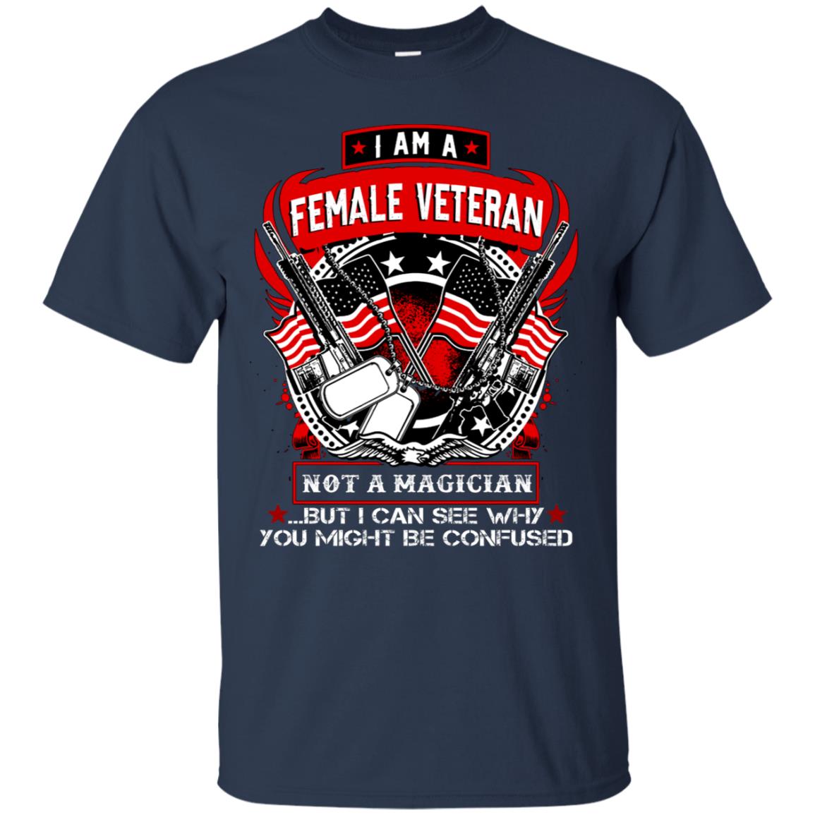 I Am A Female Veteran Not A Magician But I Can See Why You Might Be Confused Shirt Navy