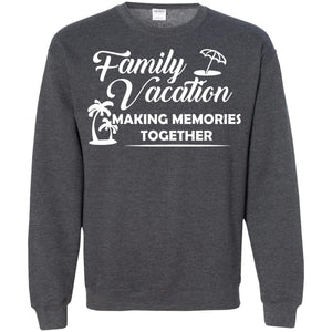 Family Vacation Making Memories TogetherG180 Gildan Crewneck Pullover Sweatshirt 8 oz.