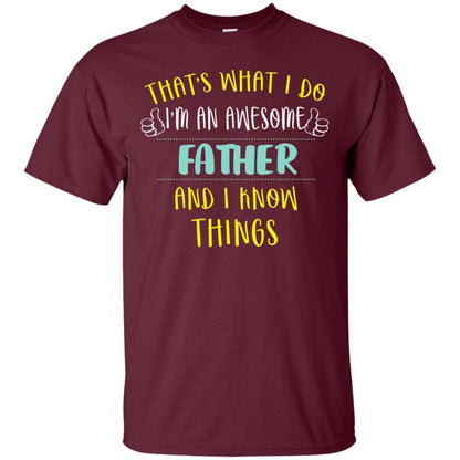 That's What I Do I'm An Awesome Father And I Know Things Daddy Shirt Maroon