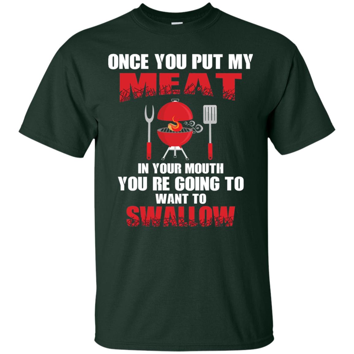 Once You Put My Meat In Your Mouth Bbq Shirt Forest