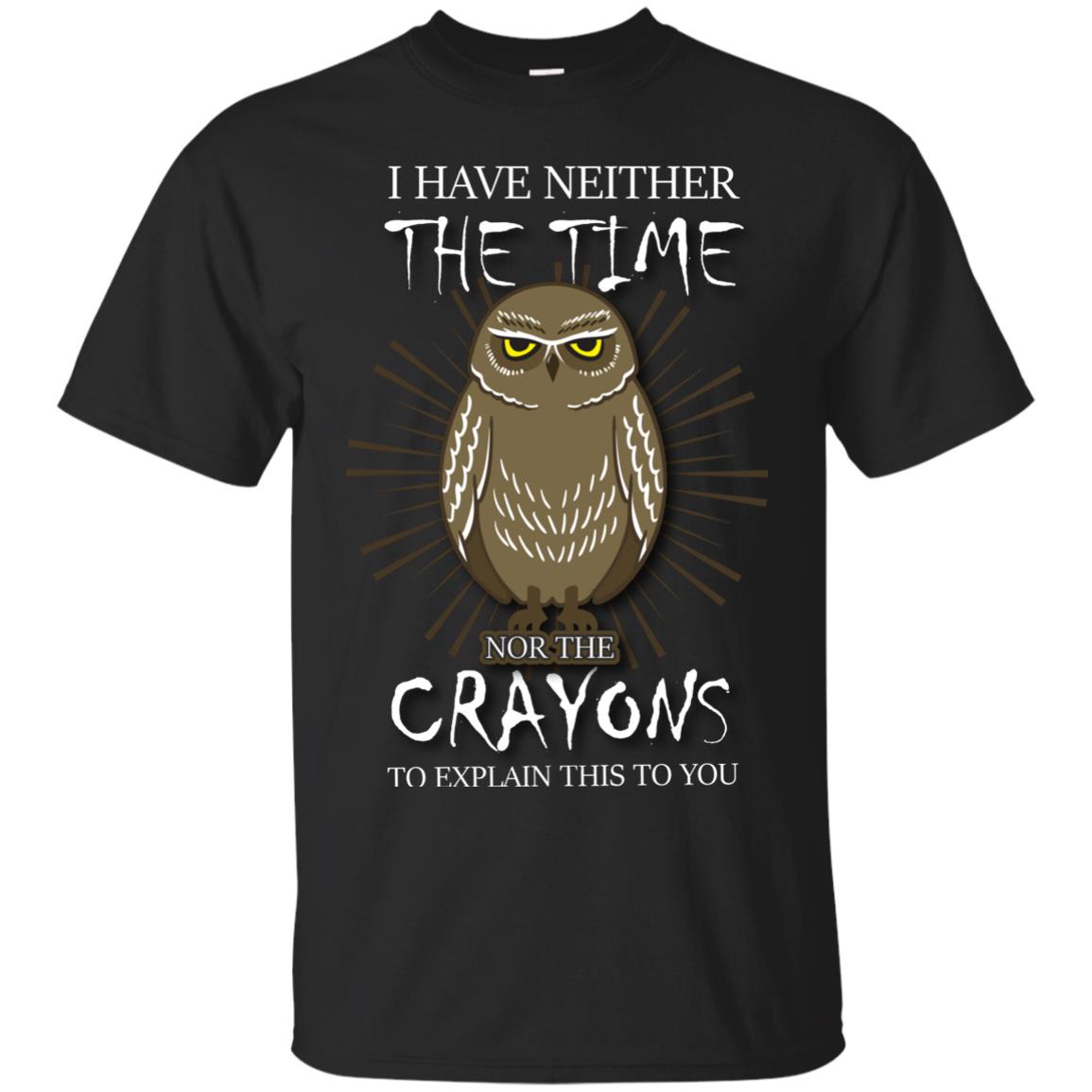 I Have Neither The Time Nor The Crayons Sarcastic T-shirt Black