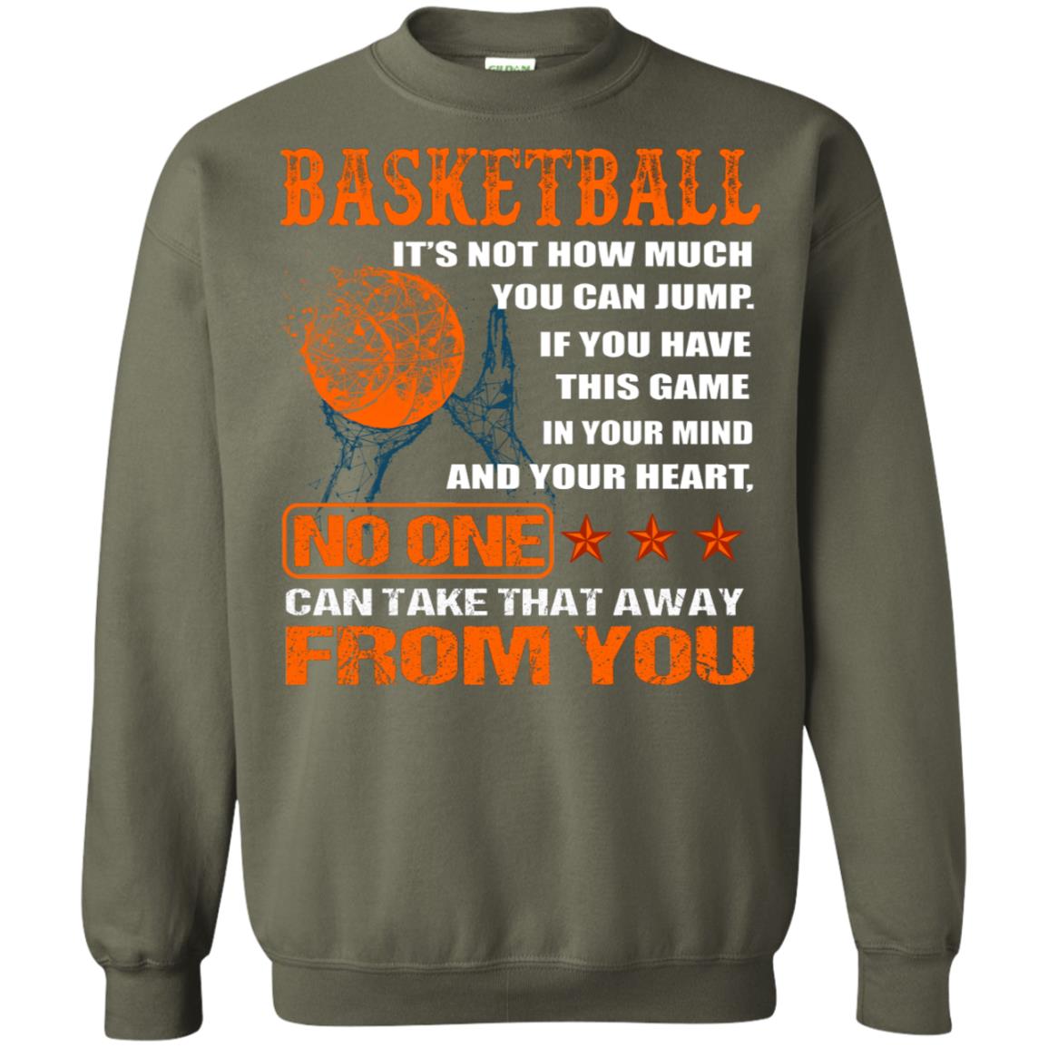 Basketball Its Not How Much You Can Jump No One Can Take That Away From You Military Green