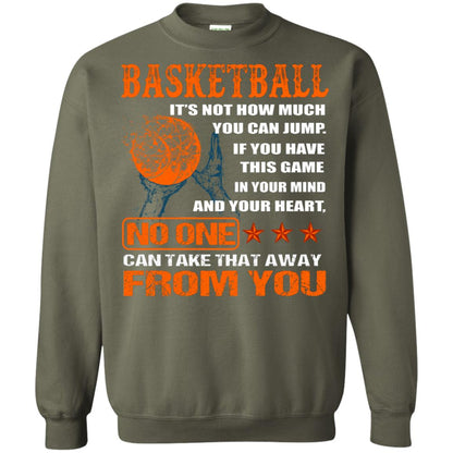 Basketball Its Not How Much You Can Jump No One Can Take That Away From You Military Green