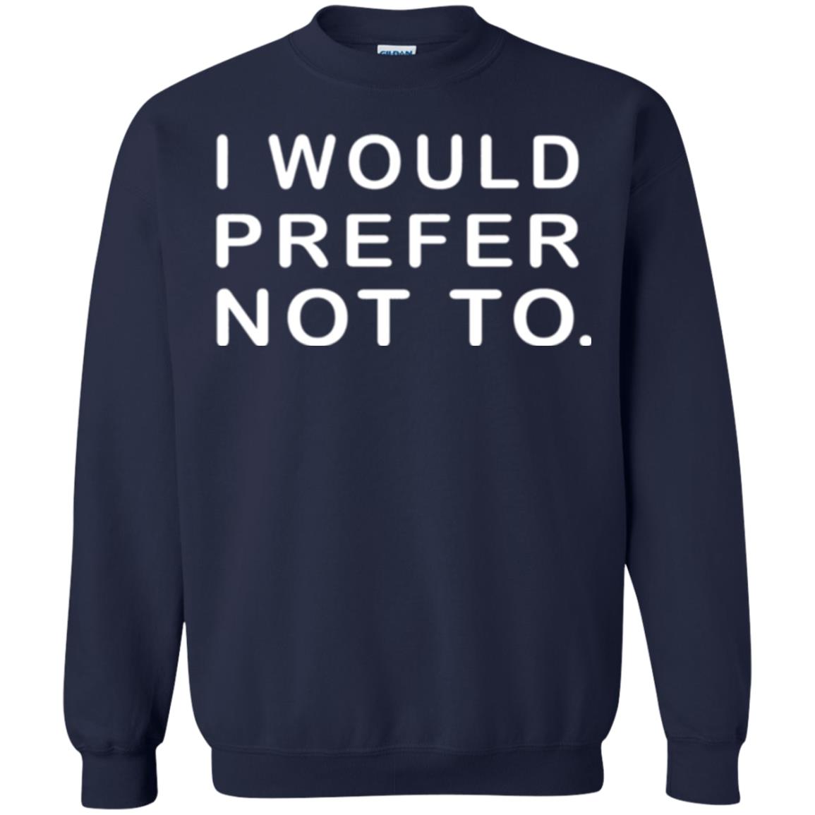Sayings T-shirt I Would Prefer Not To Funny Navy