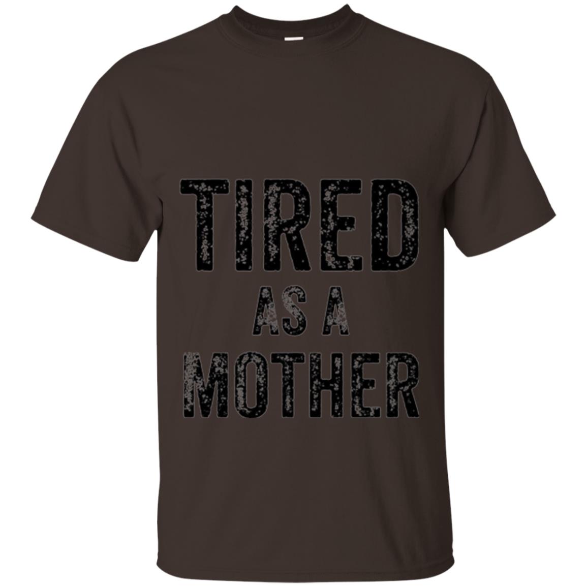 Mom T-shirt Tired As A Mother T-shirt Dark Chocolate