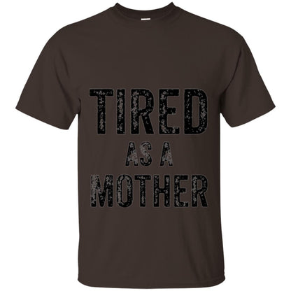Mom T-shirt Tired As A Mother T-shirt Dark Chocolate