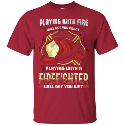 Playing With A Firefighter Get You Wet Fireman Shirt Cardinal