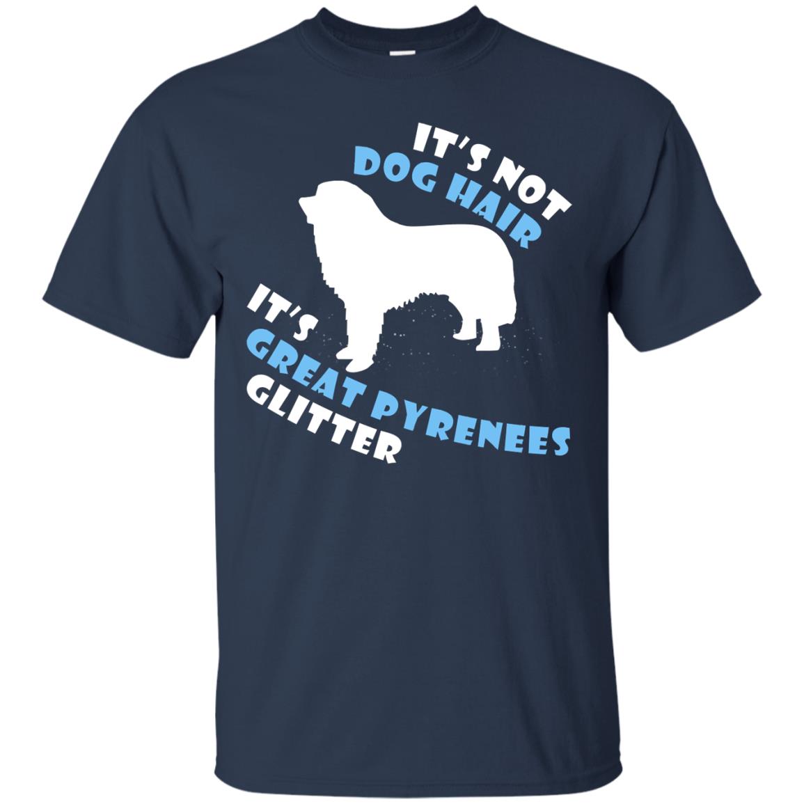 It's Not Dog Hair It's Great Pyrenees Glitter Dogs Lovers Gift Shirt Navy