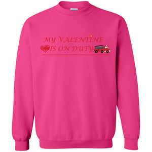 My Valentine Is On Duty Firefighter's Girlfriend ShirtG180 Gildan Crewneck Pullover Sweatshirt 8 oz.