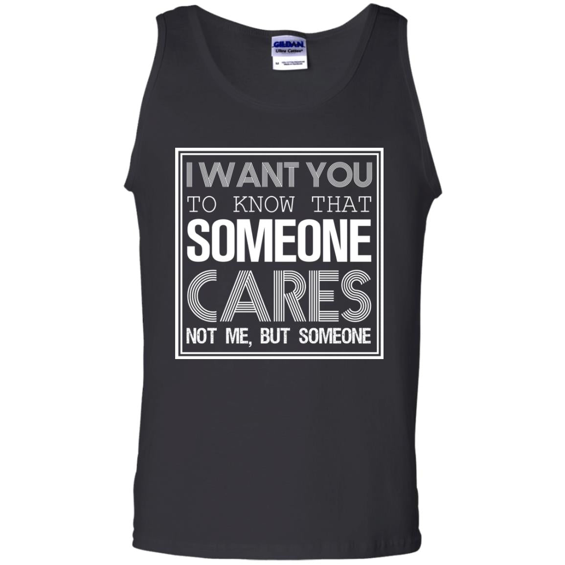 I Want You To Know That Someone Cares Not Me But SomeoneG220 Gildan 100% Cotton Tank Top