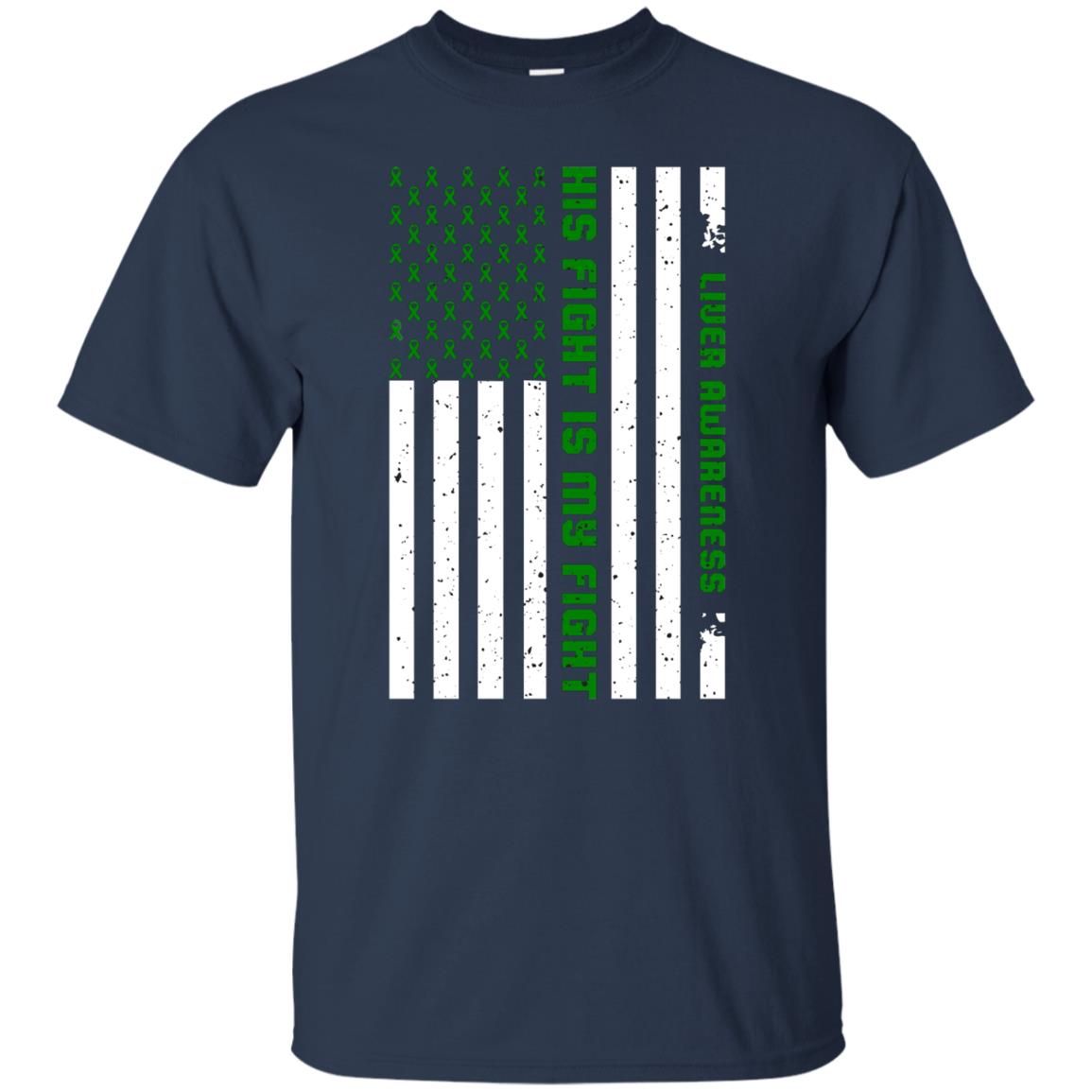 Liver Awareness His Fight Is My Fight Emerald Ribbon Stars Flag Of Usa Shirt Navy