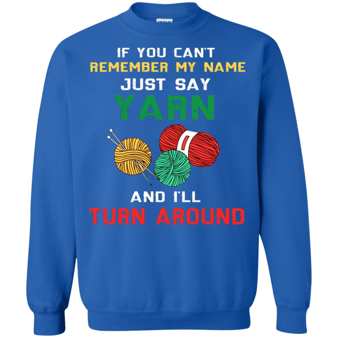 If You Cant Remember My Name Just Say Yarn And I Will Turn Around Shirt Royal