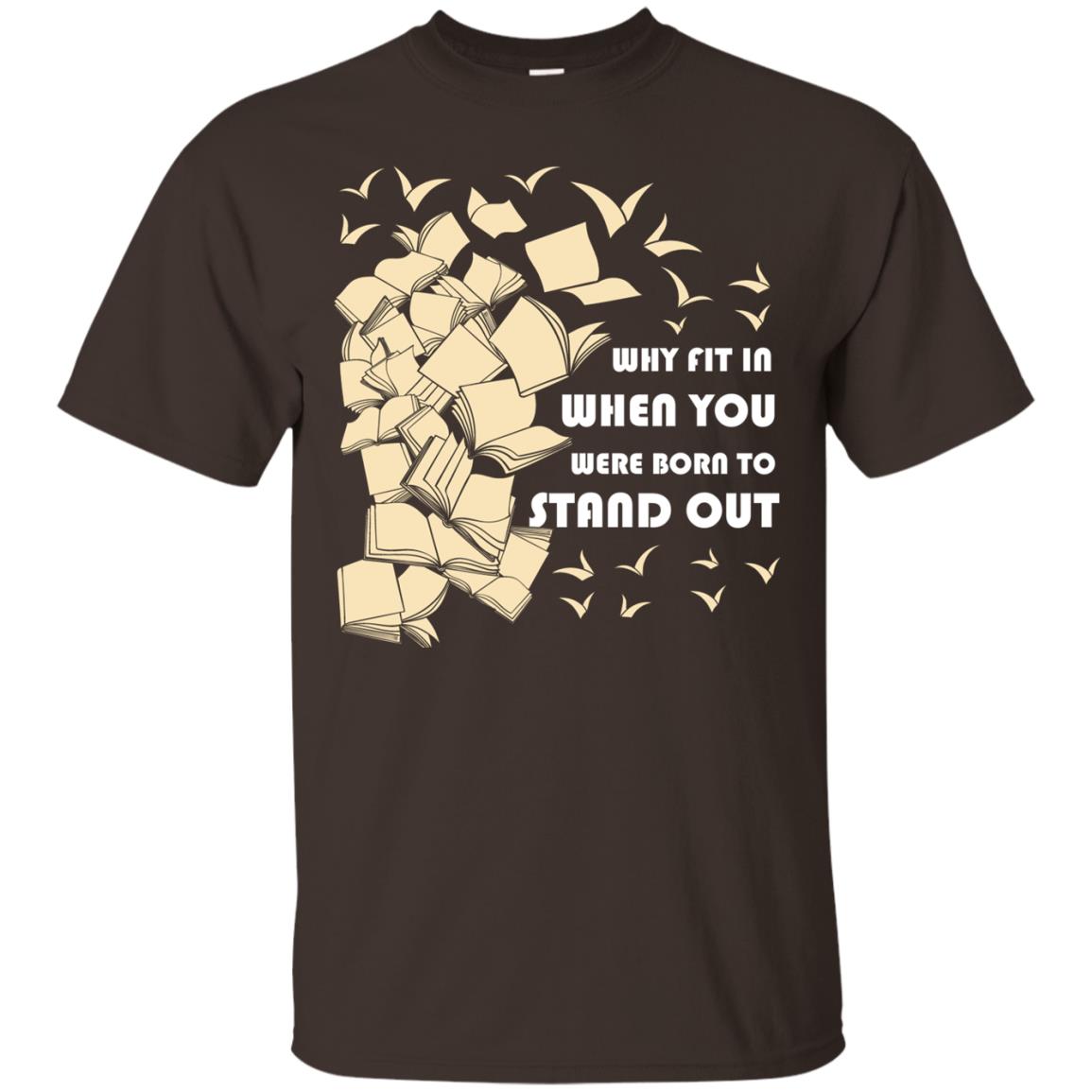 Why Fit In When You Were Born To Stand Out Funny Reader T-shirt Dark Chocolate