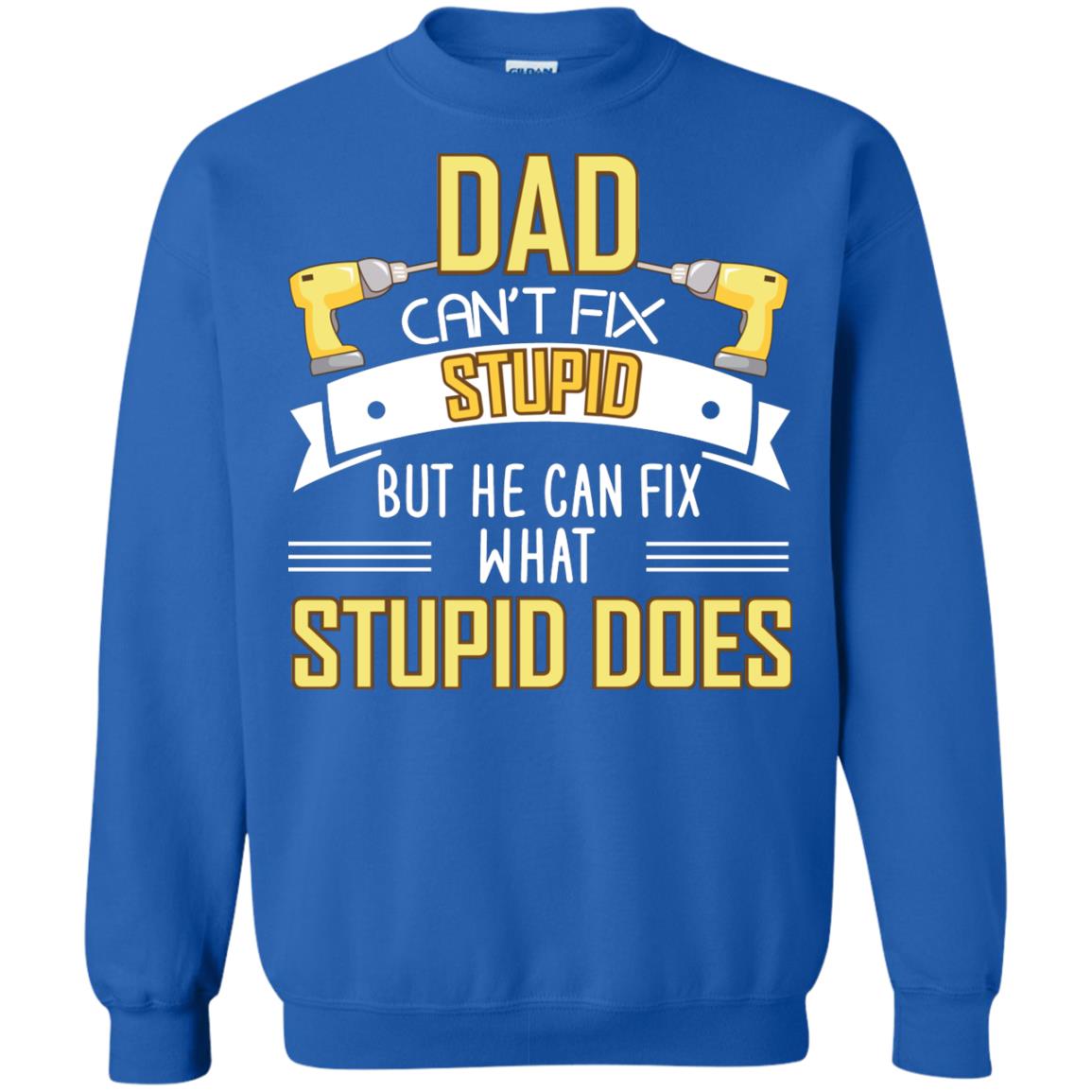 Dad Can't Fix Stupid But He Can Fix What Stupid Does Daddy Shirt Royal