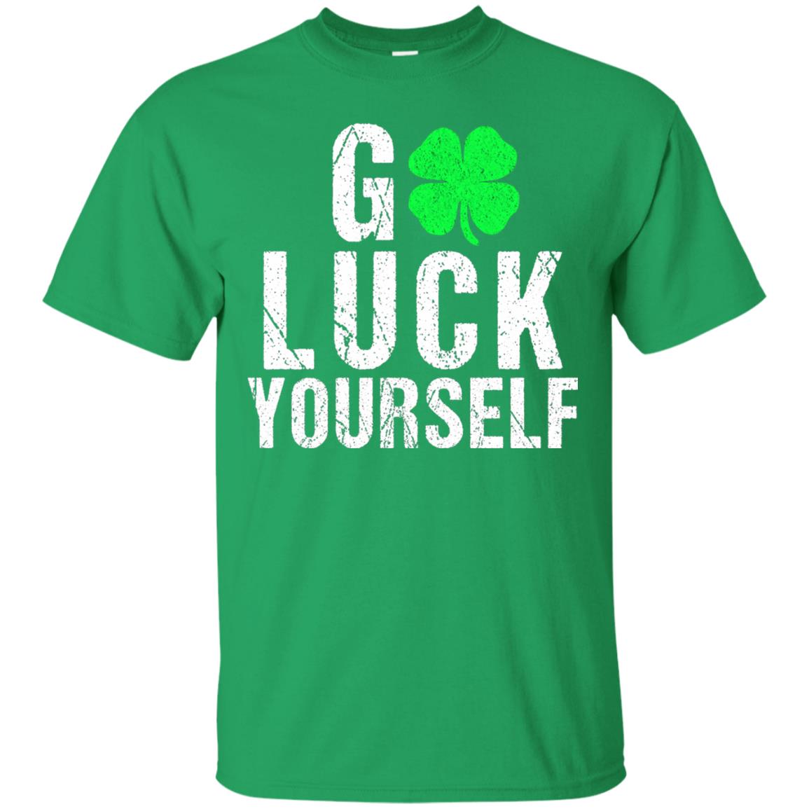 Go Luck Yourself Funny Saint Patrick_s Day T-shirt Irish Green