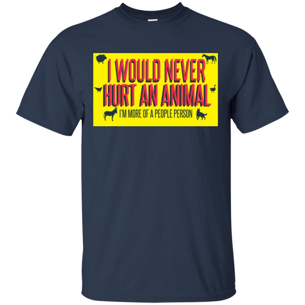 I Would Never Hurt An Animal I'm More Of A People Person T-shirt Navy
