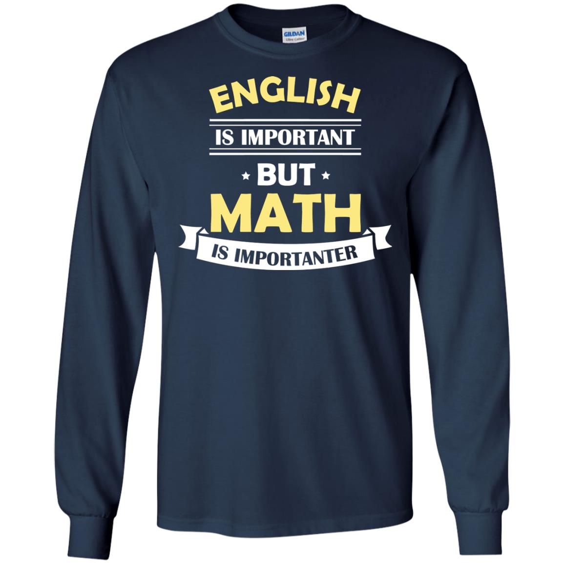 English Is Important But Math Is Importanter Math Lover Shirt Navy