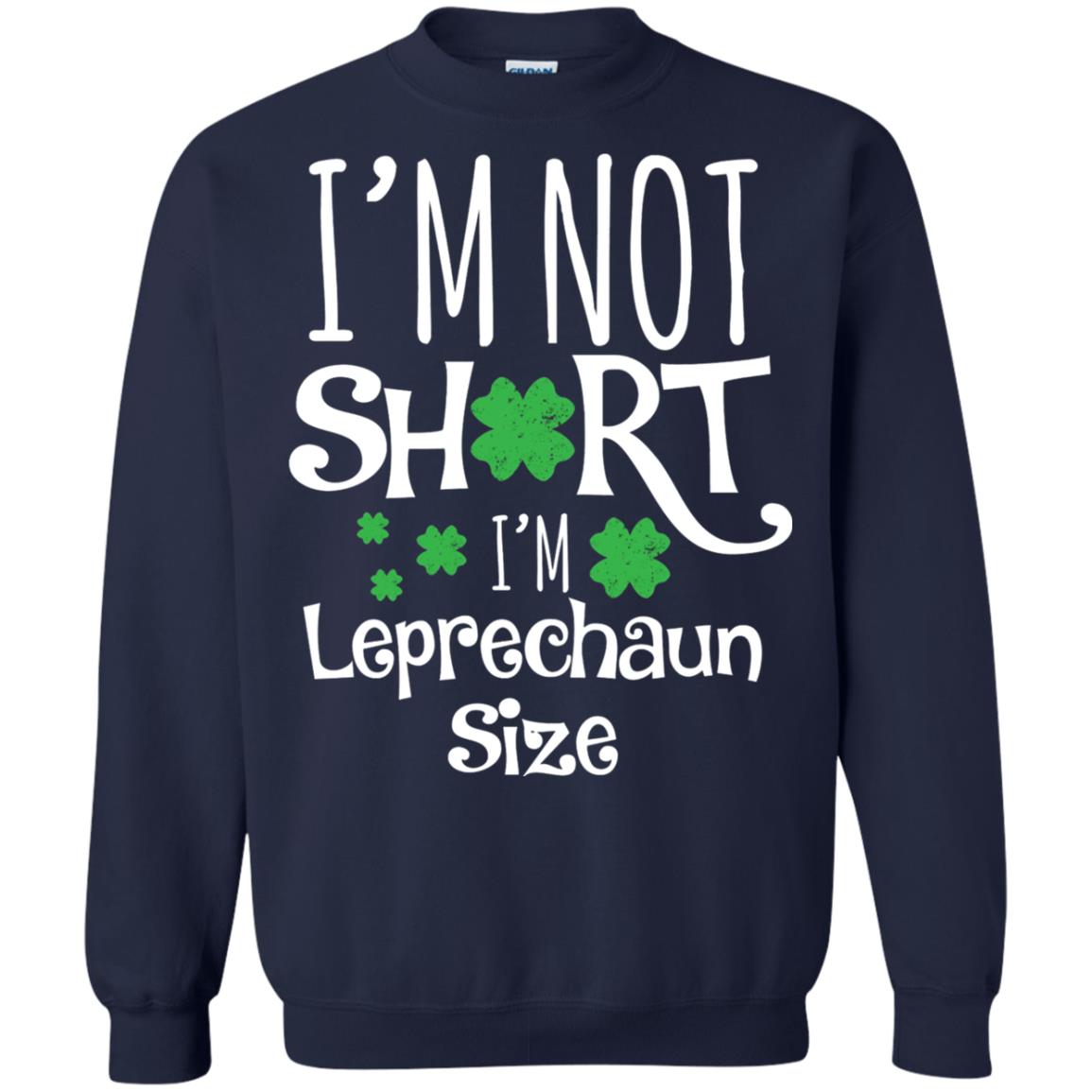 I_m Not Short I_m Leprecaun Size St Patricks Day Shirt For Funny Leprechaun Size Navy