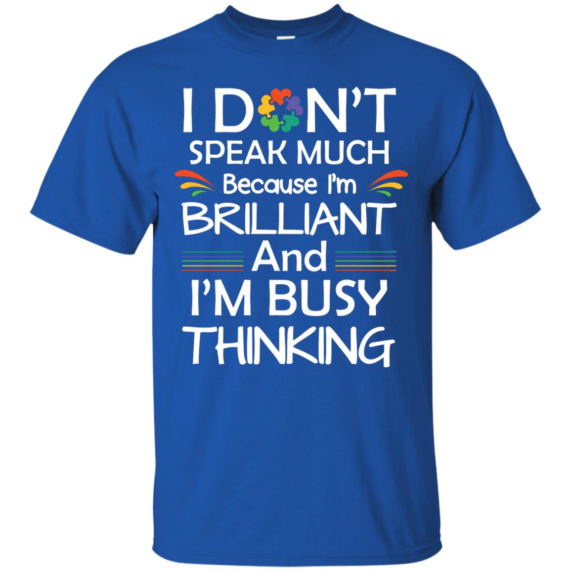 I Don_t Speak Much Because I_m Brilliant And I_m Busy Thinking Autism Awareness T-shirt Royal