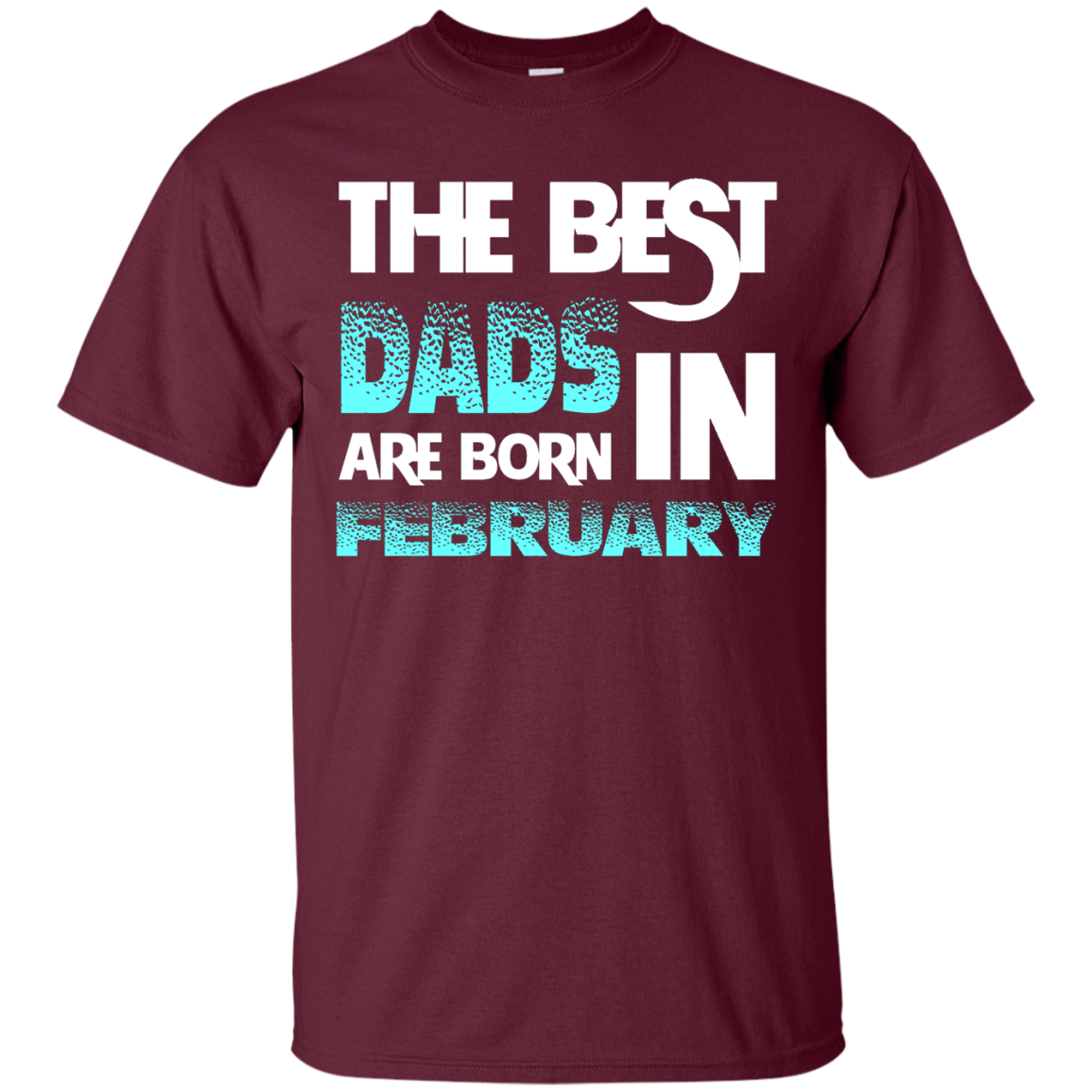 Daddy T-shirt The Best Dads Are Born In February Maroon