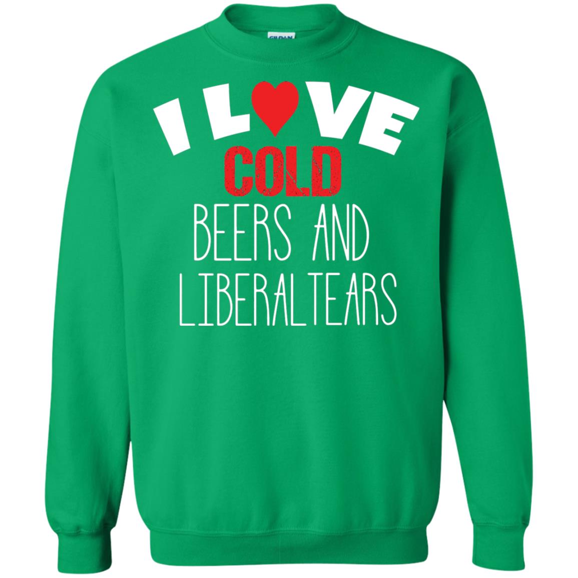 Love Liberal Tears And Cold Beers Funny Political Shirt Irish Green