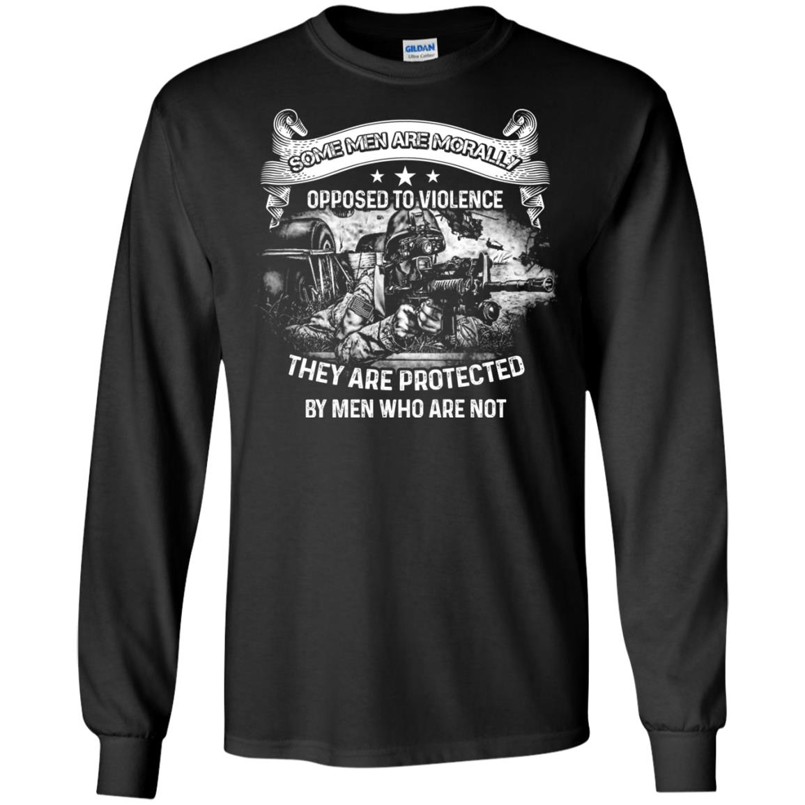 Some Men Are Morally Opposed To Violence They Are Protected By Men Who Are NotG240 Gildan LS Ultra Cotton T-Shirt