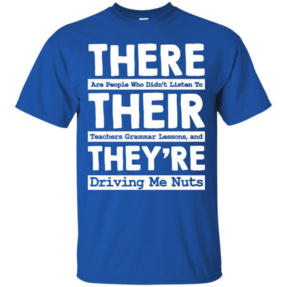 There Are People Who Didn't Listen To Their Teachers Grammar Lessons, And They're Driving Me Nuts Tshirt Royal