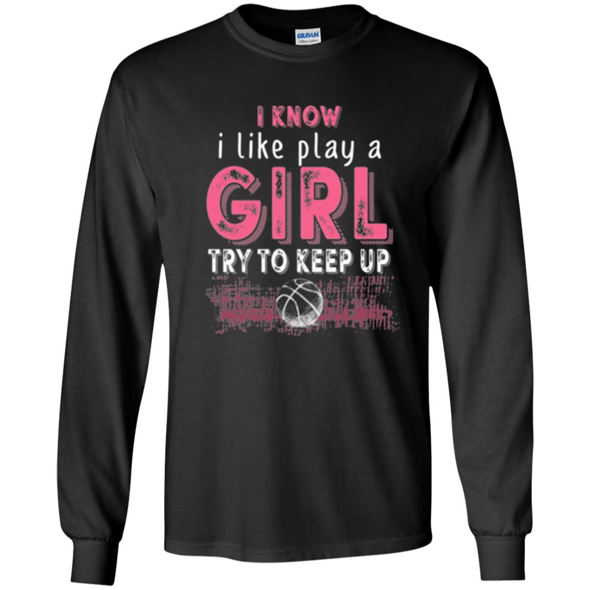 Basketball Lovers T-shirt I Know I Play Like A Girl Black