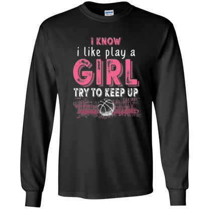 Basketball Lovers T-shirt I Know I Play Like A Girl Black