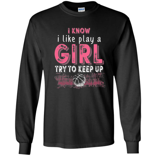 Basketball Lovers T-shirt I Know I Play Like A Girl Black