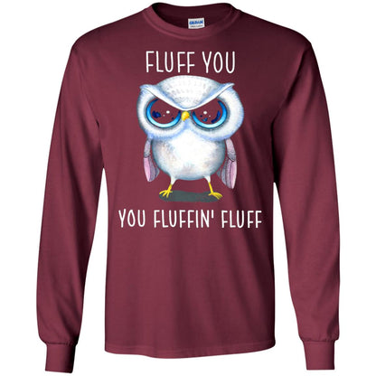 Fluff You You Fluffin_ Fluff Owl Lover T-shirt Maroon