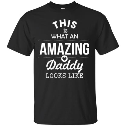 This Is What An Amazing Dady Looks Like Daddy T-shirt Black