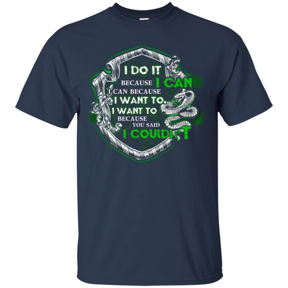 I Do It Because I Can I Can Because I Want To I Want To Because You Said I Couldn't Slytherin House Harry Potter Shirts Navy