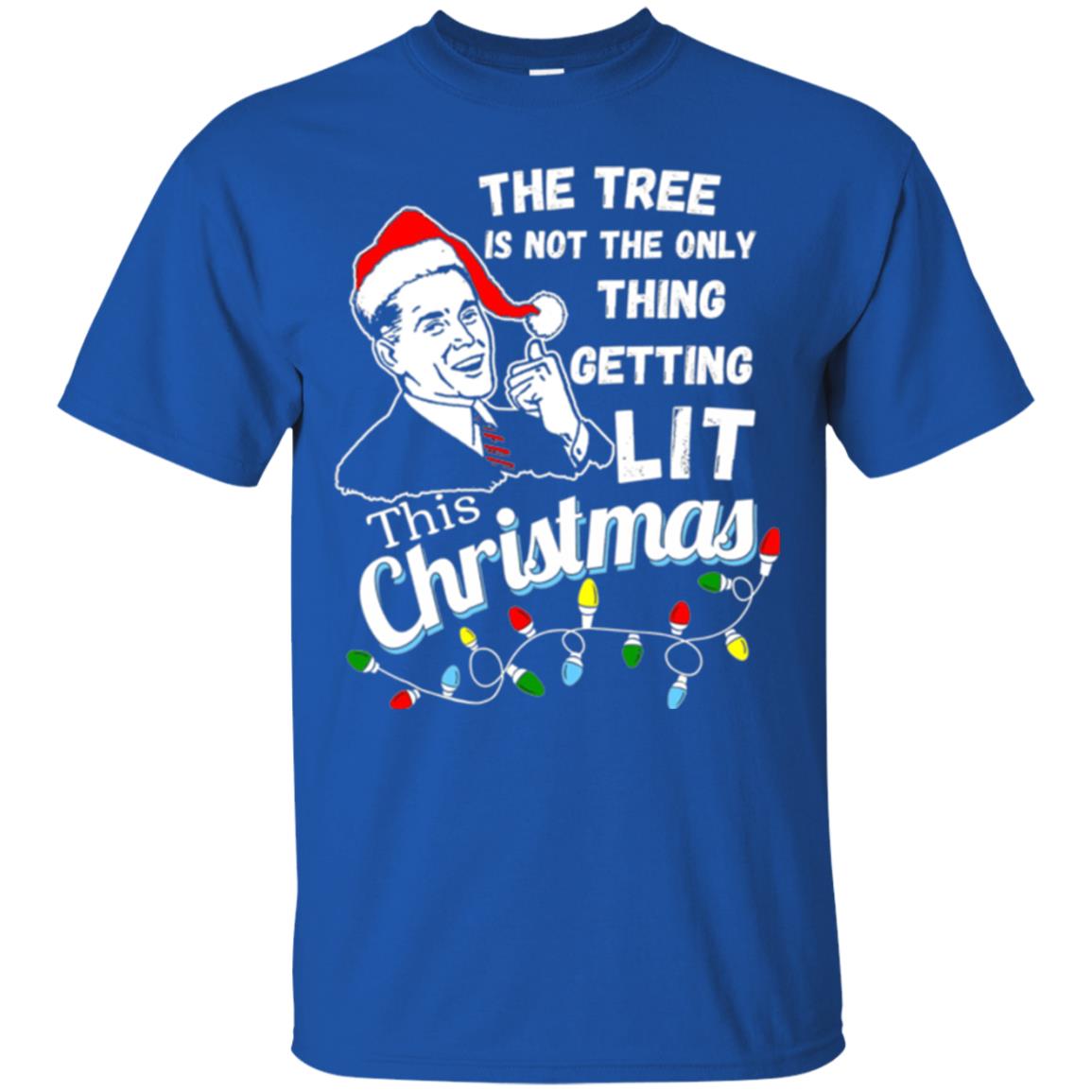 Christmas T-shirt The Tree Isn_t The Only Thing Getting Lit This Christmas Royal