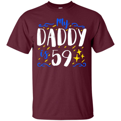 My Daddy Is 59 59th Birthday Daddy Shirt For Sons Or Daughters Maroon