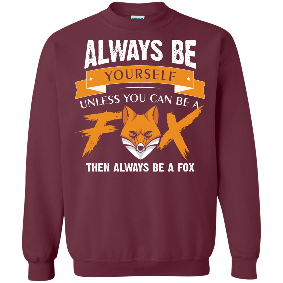 Always Be Yourself Unless You Can Be A Fox Gift Shirt For Fox Lover Maroon